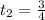 t_{2}=\frac{3}{4}