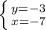 \left \{ {{y=-3} \atop {x=-7}} \right. 