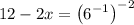 12-2x=\left(6^{-1}\right)^{-2}