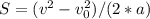 S=(v^{2}-v_{0}^{2})/(2*a)