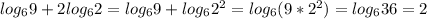 log_69+2log_62=log_69+log_62^2=log_6(9*2^2)=log_636=2