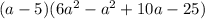 (a-5)(6a^2-a^2+10a-25)