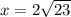 x=2\sqrt{23}