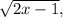 \sqrt{2x-1},