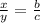 \frac{x}{y} = \frac{b}{c}