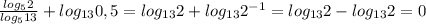 \frac{log_52}{log_513} +log_{13}0,5=log_{13}2+log_{13}2^{-1}=log_{13}2-log_{13}2=0