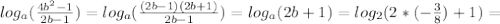 log_{a} ( \frac{4 b^{2} -1}{2b-1} )= log_{a} ( \frac{(2b-1)(2b+1)}{2b-1} )= log_{a} (2b+1)= log_{2} (2*(- \frac{3}{8})+1) =