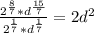 \frac{ 2^{ \frac{8}{7} } * d^{ \frac{15}{7} } }{ 2^{ \frac{1}{7} }* d^{ \frac{1}{7} } } = 2 d^{2}