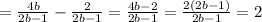 =\frac{4b}{2b-1}- \frac{2}{2b-1}= \frac{4b-2}{2b-1}=\frac{2(2b-1)}{2b-1}=2