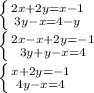 \left \{ {{2x+2y=x-1} \atop {3y-x=4-y}} \right. \\ \left \{ {{2x-x+2y=-1} \atop {3y+y-x=4}} \right. \\\left \{ {{x+2y=-1} \atop {4y-x=4}} \right.