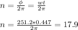 n= \frac{\phi}{2 \pi } = \frac{wt}{2 \pi } \\ \\ &#10;n= \frac{251.2*0.447}{2 \pi } =17.9