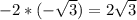 -2*(- \sqrt{3} )=2 \sqrt{3}