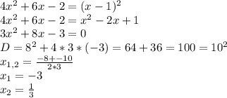 4x^{2} +6x-2=(x-1) ^{2} \\ 4x^{2} +6x-2= x^{2} -2x+1 \\ 3 x^{2} +8x-3=0 \\ D= 8^{2} +4*3*(-3)=64+36=100= 10^{2} \\ x_{1,2} = \frac{-8+-10}{2*3} \\ x_{1}=-3 \\ x_{2}= \frac{1}{3}