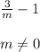 \frac{3}{m} -1 \\ \\ m \neq 0