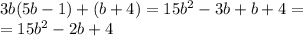 3b(5b-1)+(b+4)=15b^{2} -3b+b+4= \\ =15b^{2} -2b+4