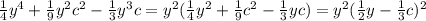 \frac{1}{4} y^4+ \frac{1}{9} y^2c^2- \frac{1}{3} y^3c=y^2( \frac{1}{4} y^2+ \frac{1}{9} c^2- \frac{1}{3} yc)=y^2( \frac{1}{2} y- \frac{1}{3} c)^2