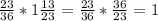  \frac{23}{36}*1\frac{13}{23}=\frac{23}{36}*\frac{36}{23}=1 