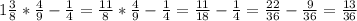 1\frac{3}{8}*\frac{4}{9}-\frac{1}{4}=\frac{11}{8}*\frac{4}{9}-\frac{1}{4}=\frac{11}{18}-\frac{1}{4}=\frac{22}{36}-\frac{9}{36}=\frac{13}{36}