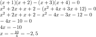 (x+1)(x+2)-(x+3)(x+4)=0\\x^2+2x+x+2-(x^2+4x+3x+12)=0\\x^2+2x+x+2-x^2-4x-3x-12=0\\-4x-10=0\\4x=-10\\x=- \frac{10}{4}=-2,5