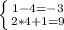 \left \{ {{1-4=-3} \atop {2*4+1=9}} \right.