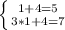 \left \{ {{1+4=5} \atop {3*1+4=7}} \right.