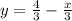 y=\frac{4}{3} -\frac{x}{3} 