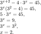 3^{x+2}-4\cdot3^x=45, \\ 3^x(3^2-4)=45, \\ 5\cdot3^x=45, \\ 3^x=9, \\ 3^x=3^2, \\ x=2.