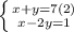 \left \{ {{x+y=7} (2) \atop {x-2y=1}} \right.