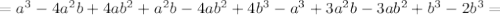 =a^{3}-4a^{2} b+4ab^{2} +a^{2} b-4ab^{2} +4b^{3} -a^{3} +3a^{2} b-3ab^{2} +b^{3} -2b^{3} =