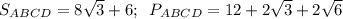 S_{ABCD}=8 \sqrt{3}+6 ;\,\,\,P_{ABCD}=12+2 \sqrt{3} +2 \sqrt{6}