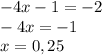 -4x-1=-2\\-4x=-1\\x=0,25