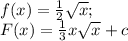 f(x)=\frac{1}{2}\sqrt{x};\\ F(x)=\frac{1}{3}x\sqrt{x}+c 