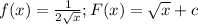 f(x)=\frac{1}{2\sqrt{x}}; F(x)=\sqrt{x}+c