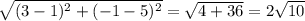 \sqrt{ (3-1)^{2} + (-1-5)^{2} } = \sqrt{4+36} = 2\sqrt{10}