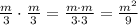 \frac{m}{3} \cdot \frac{m}{3}= \frac{m\cdot m}{3\cdot 3} = \frac{m ^{2} }{9}