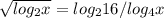 \sqrt{log_2x}=log_216/log_4x