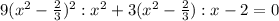 9(x^2- \frac{2}{3})^2:x^2+3(x^2- \frac{2}{3}) :x-2=0