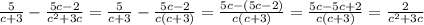 \frac{5}{c+3} - \frac{5c-2}{c^2+3c} = \frac{5}{c+3} - \frac{5c-2}{c(c+3)} = \frac{5c-(5c-2)}{c(c+3)} =\frac{5c-5c+2}{c(c+3)} =\frac{2}{c^2+3c}