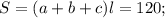 S=(a+b+c)l=120;