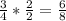 \frac{3}{4} * \frac{2}{2} = \frac{6}{8}