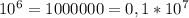 10^6=1000000=0,1*10^7