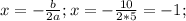 x=-\frac{b}{2a}; x=-\frac{10}{2*5}=-1;