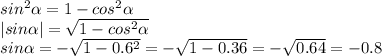 sin^{2}\alpha=1-cos^{2}\alpha\\ |sin\alpha|=\sqrt{1-cos^{2}\alpha}\\ sin\alpha=-\sqrt{1-0.6^{2}}=-\sqrt{1-0.36}=-\sqrt{0.64}=-0.8