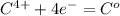 C^{4+} + 4e^- = C^o