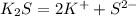 K_2S = 2K^+ + S^{2-}