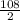  \frac{108}{2} 