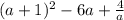 (a+1)^{2}-6a+ \frac{4}{a}