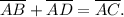 \overline{AB}+\overline{AD}=\overline{AC}.