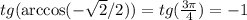 tg(\arccos(-\sqrt{2}/2))=tg( \frac{3 \pi }{4} )=-1