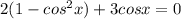 2(1-cos^2x)+3cosx=0